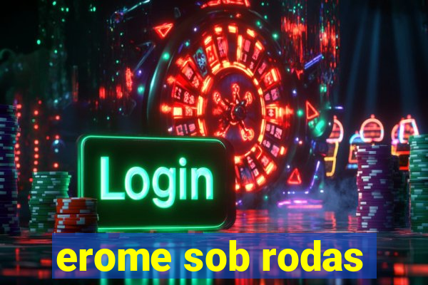 erome sob rodas